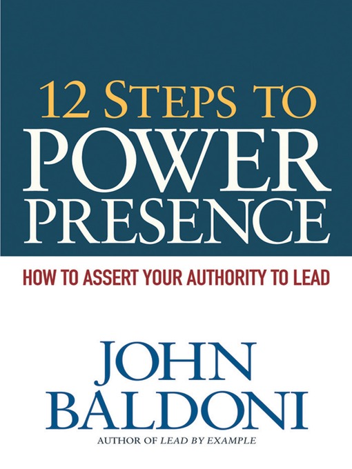 Title details for 12 Steps to Power Presence by John Baldoni - Available